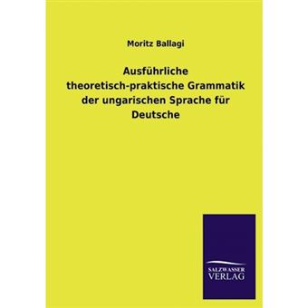 Ausfuhrliche Theoretisch-Praktische Grammatik Der Ungarischen Sprache Fur Deutsche - Paperback / softback - 2013 - 1