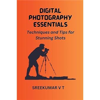 Digital Photography Essentials  Techniques And Tips For Stunning Shots - 1