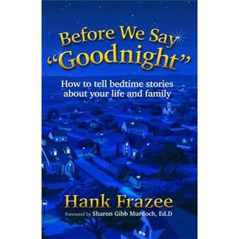 Before We Say &quot;&quot;Goodnight&quot;&quot; : How to Tell Bedtime Stories About Your Life and Family - 1