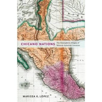 Chicano Nations : The Hemispheric Origins of Mexican American Literature - 1