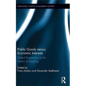 Public Goods Versus Economic Interests Global Perspectives On The History Of Squatting Routledge Studies In Modern History - 1
