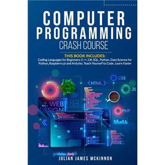 Computer Programming Crash Course 7 Books in 1- Coding Languages for Beginners: C++, C#, SQL, Python, Data Science for Python, Raspberry Pi and Arduino. Teach Yourself to Code. Learn Faster. - 1