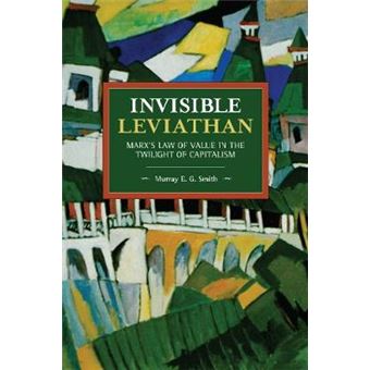 Invisible Leviathan Marx'S Law Of Value In The Twilight Of Capitalism Historical Materialism - 1