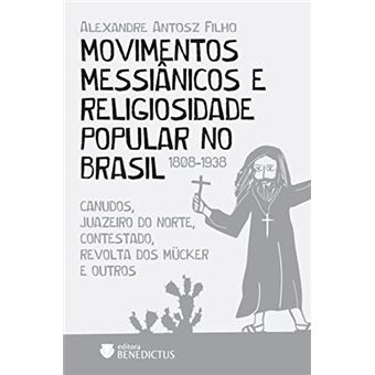 Movimentos Messiânicos E Religiosidade Popular No Brasil (1808-1938) - Canudos, Juazeiro Do Norte, C - 1