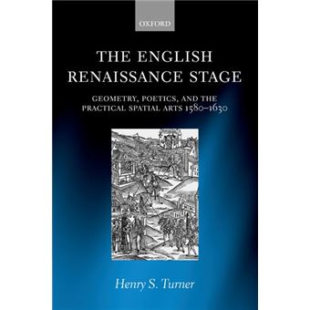 The English Renaissance Stage - Geometry, Poetics, and the Practical Spatial Arts in England 1580-1630 - Hardback - 2006 - 1