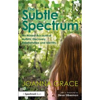 The Subtle Spectrum An Honest Account Of Autistic Discovery, Relationships And Identity - 1