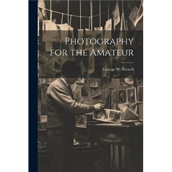 Photography For The Amateur - 1