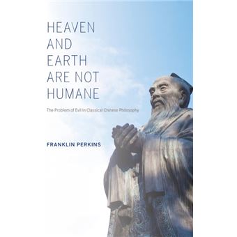 Heaven and Earth Are Not Humane - The Problem of Evil in Classical Chinese Philosophy - Hardback - 2014 - 1