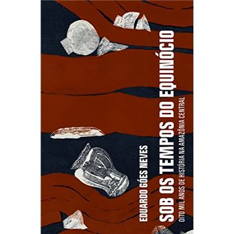 Sob Os Tempos Do Equinócio: Oito Mil Anos De História Na Amazônia Central - 1