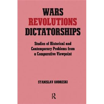 Wars, Revolutions, Dictatorships - Studies of Historical and Contemporary Problems from a Comparative Viewpoint - Hardback - 1992 - 1
