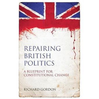 Repairing British Politics : A Blueprint for Constitutional Change - 1