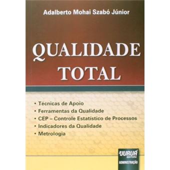 Qualidade Total: Técnicas de Apoio - Ferramentas da Qualidade - CEP - Controle Estatístico de Processos - Indicadores da Qualidade - Metrologia - 1