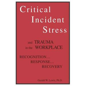 Critical Incident Stress and Trauma in the Workplace - Recognition, Response, Recovery - Paperback - 1994 - 1