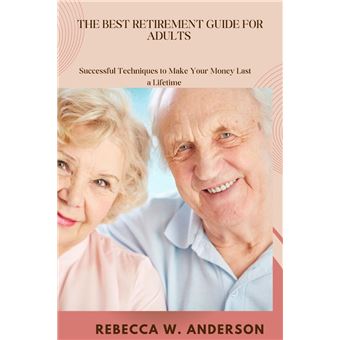 The Best Retirement Guides For Adults  Successful Techniques  To Make Your Money Last A Lifetime - 1