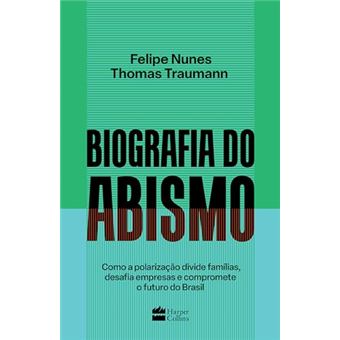 Biografia Do Abismo: Como A Polarização Divide Famílias, Desafia Empresas E Compromete O Futuro - 1