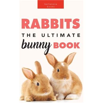 Rabbits The Ultimate Bunny Book For Kids100 Amazing Rabbit Facts Photos ...