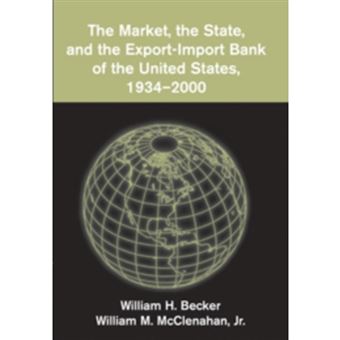 The Market, the State, and the Export-Import Bank of the United States, 1934-2000 - Paperback - 2009 - 1