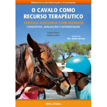O Cavalo Como Recurso Terapêutico: Terapia Assistida Com Equinos - Conceitos, Avaliação E Intervenção - 1