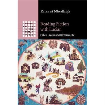 Reading Fiction With Lucian: Fakes, Freaks And Hyperreality (Greek Culture In The Roman World) - [Version Originale] - 1