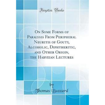 On Some Forms Of Paralysis From Peripheral Neuritis Of Gouty, Alcoholic, Diphtheritic, And Other Origin, The Harveian Lectures classic Reprint - 1