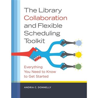 The Library Collaboration and Flexible Scheduling Toolkit - Everything You Need to Know to Get Started - Paperback - 2015 - 1