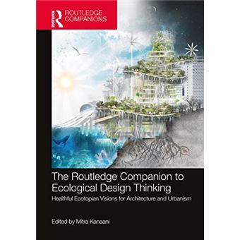 The Routledge Companion to Ecological Design Thinking: Healthful Ecotopian Visions for Architecture and Urbanism - 1