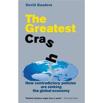 The Greatest Crash - How Contradictory Policies are Sinking the Global Economy - Paperback - 2011