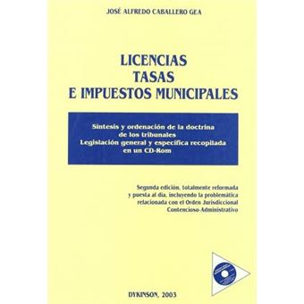 Licencias, Tasas E Impuestos Municipales : Sintesis y Ordenacion de La Doctrina de Los Tribunales - 1