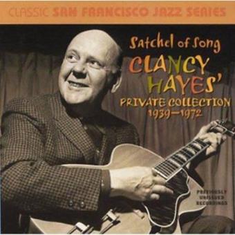 Satchel Of Song: Clancy Hayes Private Collection 1939-72 - 1
