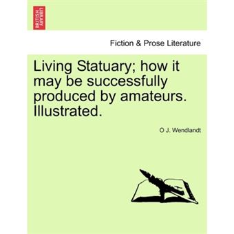 " Living Statuary; How It May Be Successfully Produced by Amateurs. Illustrated. - Paperback / softback - 2011" - 1