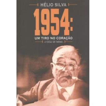 1954. Um Tiro No Coração. O Ciclo De Vargas - 1