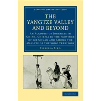 The Yangtze Valley and Beyond - An Account of Journeys in China, Chiefly in the Province of Sze Chuan and Among the Man-Tze of the Somo Territory - Paperback - 2010 - 1