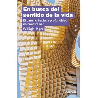 En busca del sentido de la vida : el camino hacia la profundidad de nuestro ser - 1