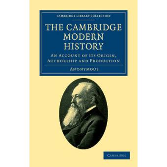 The Cambridge Modern History - An Account of Its Origin, Authorship and Production - Paperback - 2011 - 1