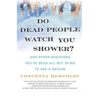 Do Dead People Watch You Shower? : And Other Questions You've Been All but Dying to Ask a Medium - 1