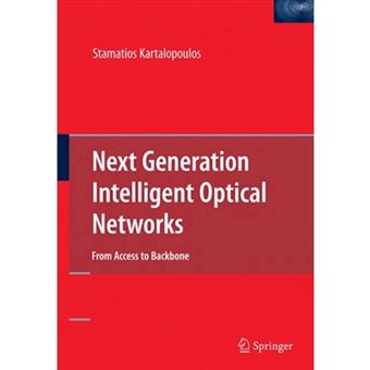 Next Generation Intelligent Optical Networks - From Access to Backbone - Hardback - 2007 - 1