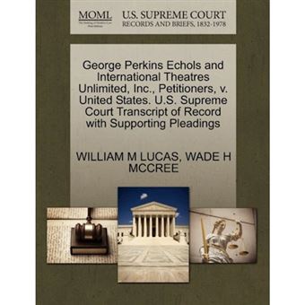 George Perkins Echols and International Theatres Unlimited, Inc., Petitioners, V. United States. U.S. Supreme Court Transcript of Record with Supporting Pleadings - Paperback / softback - 2011 - 1