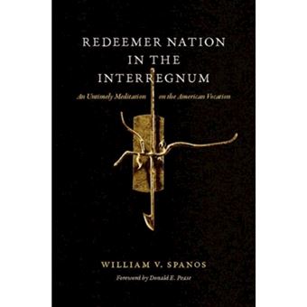 Redeemer Nation In The Interregnum An Untimely Meditation On The American Vocation - 1