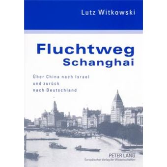 Fluchtweg Schanghai Ber China Nach Israel Und Zurck Nach Deutschland Eine Jdische Biographie - 1