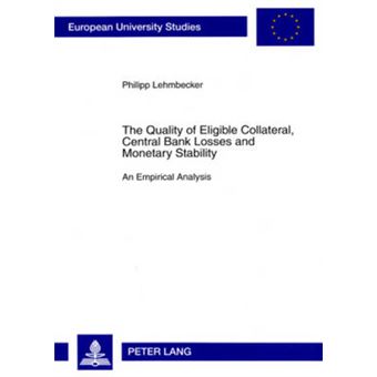 The Quality Of Eligible Collateral, Central Bank Losses And Monetary Stability An Empirical Analysis 3300 Europaeische Hochschulschriften   Management  Srie 5 Sciences Conomiques - 1