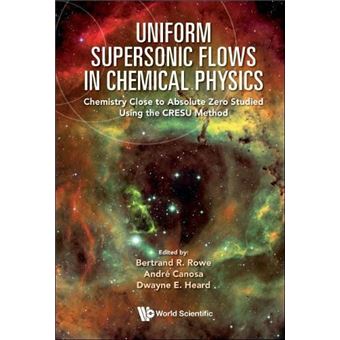 Uniform Supersonic Flows In Chemical Physics Chemistry Close To Absolute Zero Studied Using The Cresu Method - 1