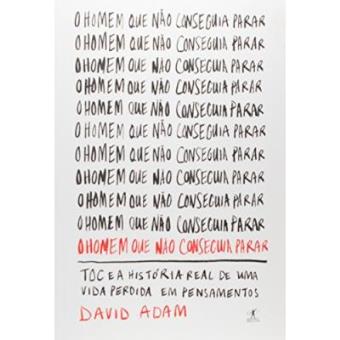 O Homem Que Não Conseguia Parar. Toc E A História Real De Uma Vida Perdida Em Pensamentos - 1