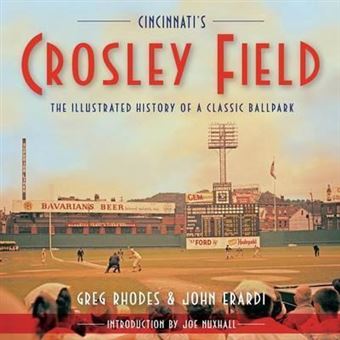 Cincinnati's Crosley Field : The Illustrated History of a Classic Ballpark - 1