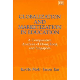 Globalization And Marketization In Education A Comparative Analysis Of Hong Kong And Singapore - 1