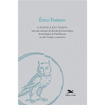 A poética do tempo: Uma aproximação da filosofia fenomenológica hermenêutica de Paul Ricoeur na obra Tempo e narrativa - 1