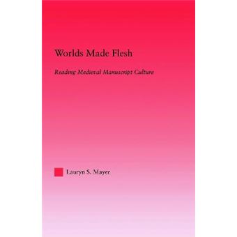 Worlds Made Flesh - Chronicle Histories and Medieval Manuscript Culture - Paperback - 2013 - 1