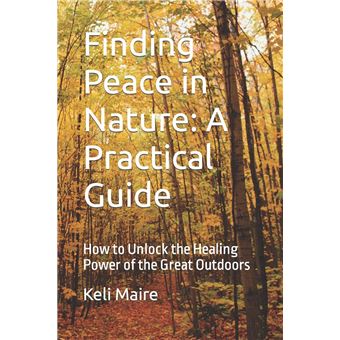 Finding Peace In Nature A Practical Guide How To Unlock The Healing Power Of The Great Outdoors - 1