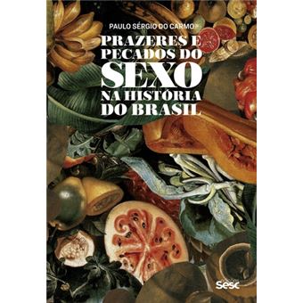 Prazeres e Pecados do Sexo Na História do Brasil - 1