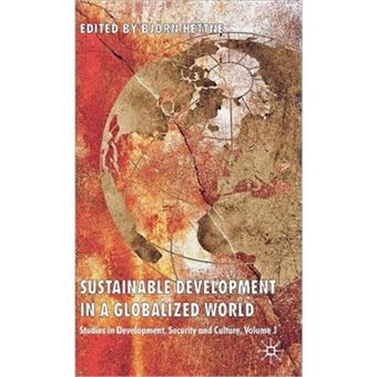 Sustainable Development in a Globalized World - Studies in Development, Security and Culture - Hardback - 2007 - 1