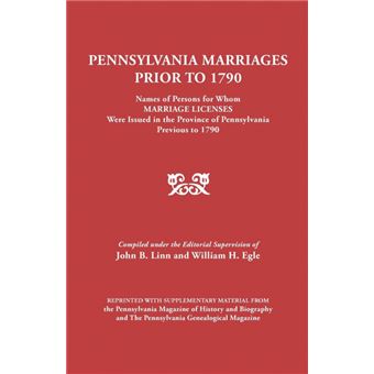 Pennsylvania Marriages Prior to 1790 - Names of Persons for Whom Marriage Licenses Were Issued in the Province of Pennsylvania Prior to 1790 - Paperback / softback - 2011 - 1